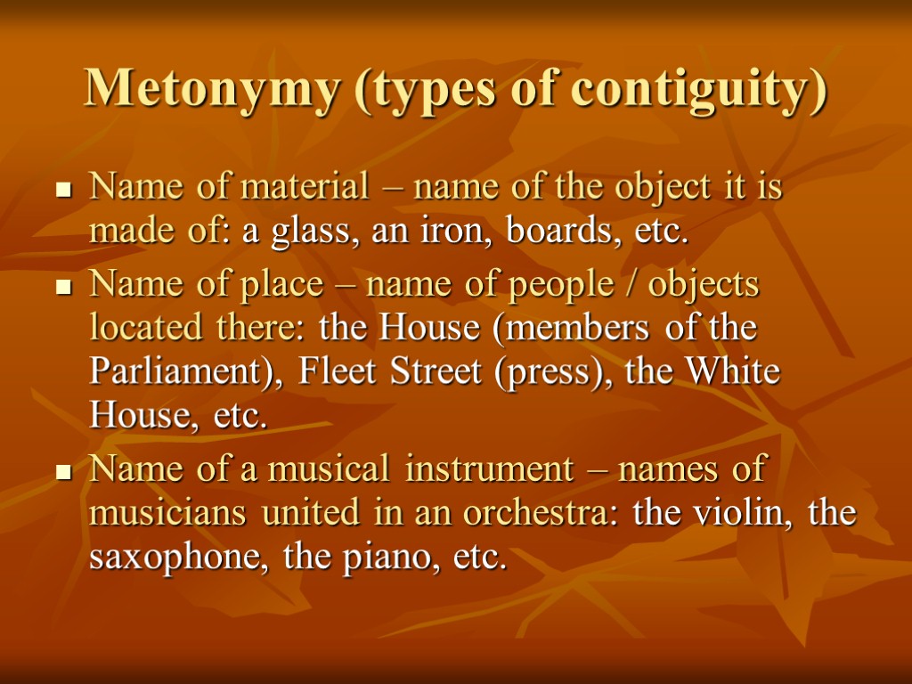 Metonymy (types of contiguity) Name of material – name of the object it is